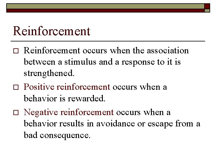 Reinforcement o o o Reinforcement occurs when the association between a stimulus and a