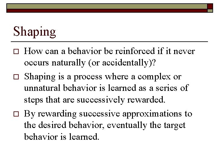 Shaping o o o How can a behavior be reinforced if it never occurs