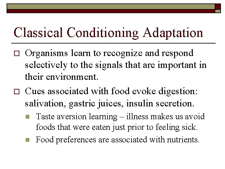Classical Conditioning Adaptation o o Organisms learn to recognize and respond selectively to the