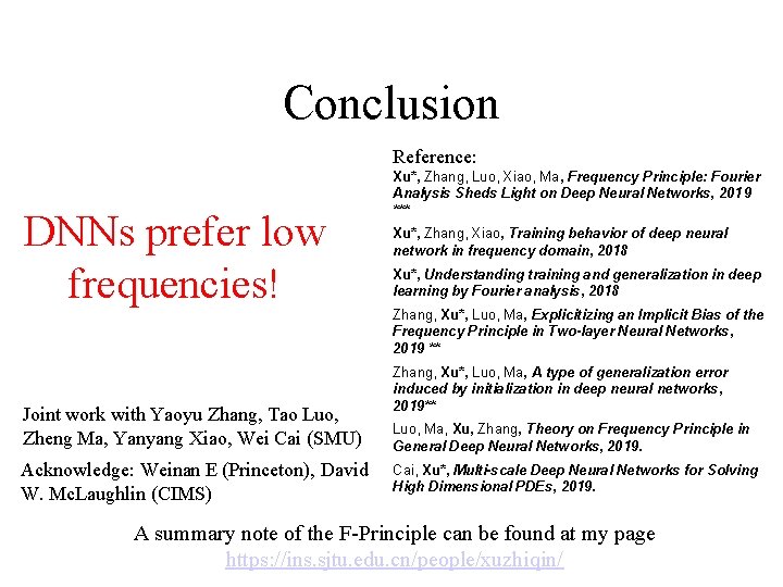 Conclusion Reference: DNNs prefer low frequencies! Joint work with Yaoyu Zhang, Tao Luo, Zheng Conclusion Reference: DNNs prefer low frequencies! Joint work with Yaoyu Zhang, Tao Luo, Zheng