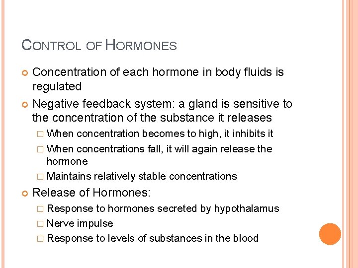 CONTROL OF HORMONES Concentration of each hormone in body fluids is regulated Negative feedback