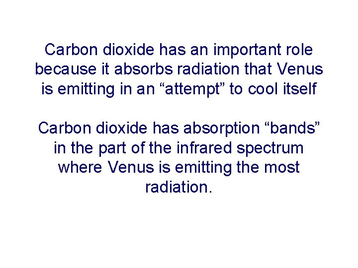 Carbon dioxide has an important role because it absorbs radiation that Venus is emitting Carbon dioxide has an important role because it absorbs radiation that Venus is emitting