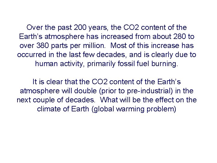 Over the past 200 years, the CO 2 content of the Earth’s atmosphere has Over the past 200 years, the CO 2 content of the Earth’s atmosphere has