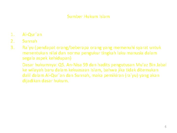 Sumber Hukum Islam 1. 2. 3. Al-Qur`an Sunnah Ra`yu (pendapat orang/beberapa orang yang memenuhi