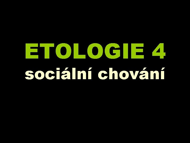 ETOLOGIE 4 sociální chování 
