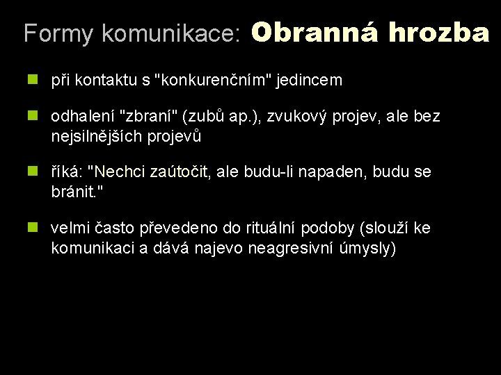 Formy komunikace: Obranná hrozba n při kontaktu s "konkurenčním" jedincem n odhalení "zbraní" (zubů