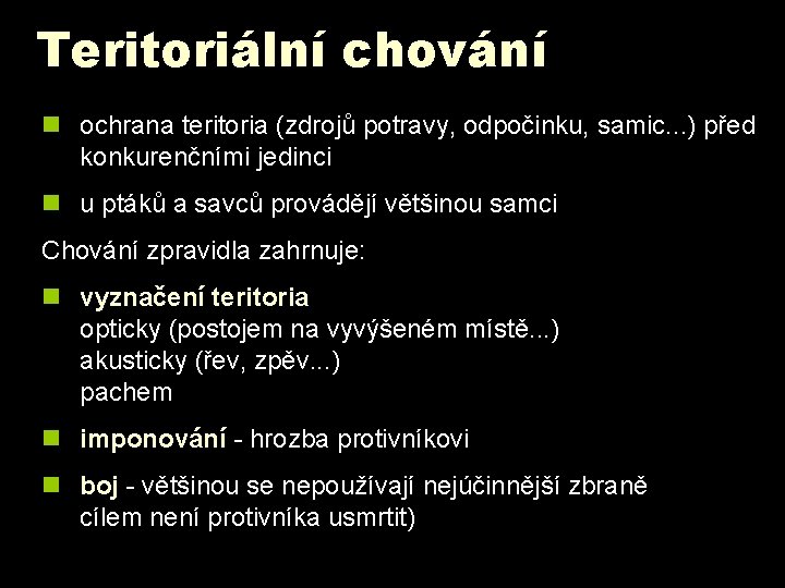 Teritoriální chování n ochrana teritoria (zdrojů potravy, odpočinku, samic. . . ) před konkurenčními