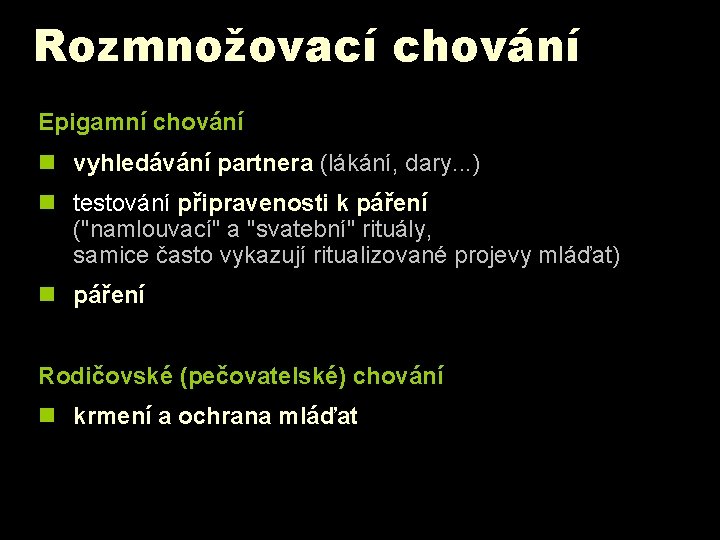 Rozmnožovací chování Epigamní chování n vyhledávání partnera (lákání, dary. . . ) n testování