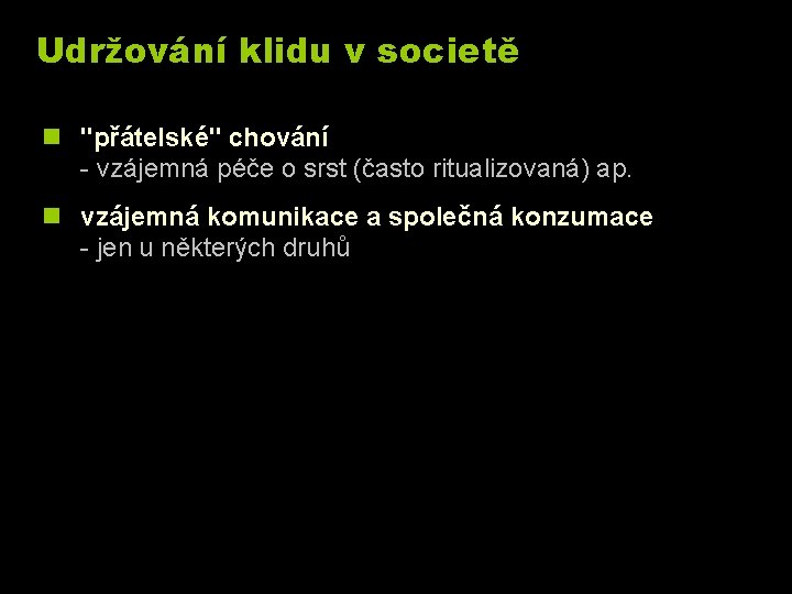 Udržování klidu v societě n "přátelské" chování - vzájemná péče o srst (často ritualizovaná)