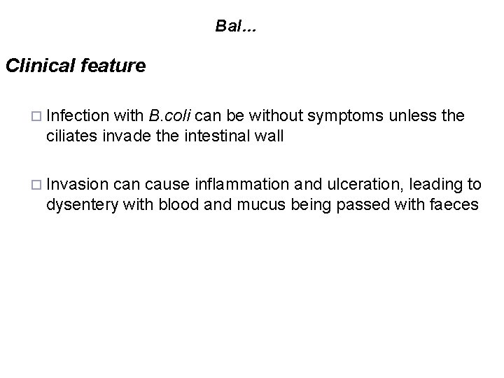Bal… Clinical feature ¨ Infection with B. coli can be without symptoms unless the