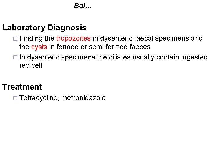 Bal… Laboratory Diagnosis ¨ Finding the tropozoites in dysenteric faecal specimens and the cysts