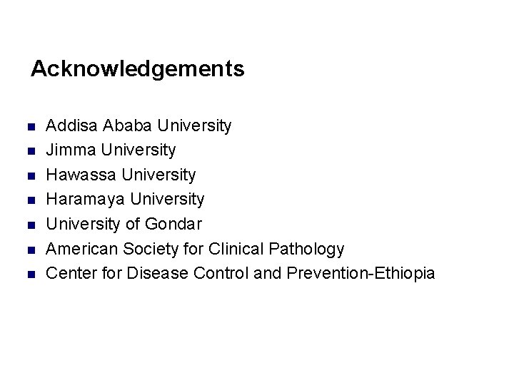 Acknowledgements n n n n Addisa Ababa University Jimma University Hawassa University Haramaya University