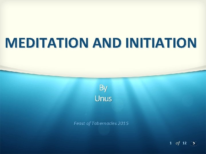 MEDITATION AND INITIATION By Unus Feast of Tabernacles 2015 1 of 12 
