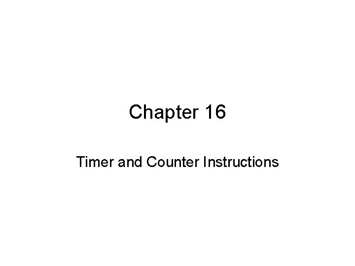 Chapter 16 Timer and Counter Instructions 