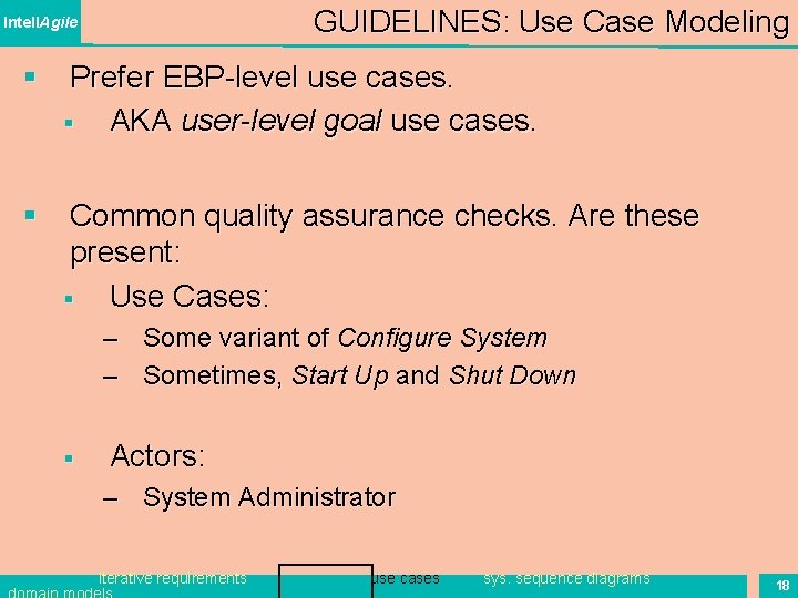 GUIDELINES: Use Case Modeling Intell. Agile § Prefer EBP-level use cases. § AKA user-level