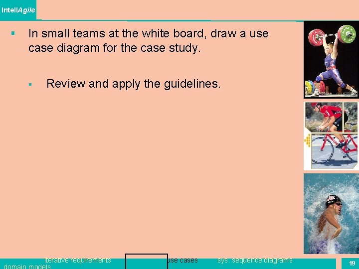 Intell. Agile § In small teams at the white board, draw a use case