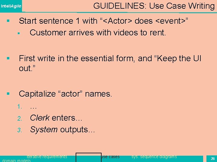 GUIDELINES: Use Case Writing Intell. Agile § Start sentence 1 with “<Actor> does <event>”