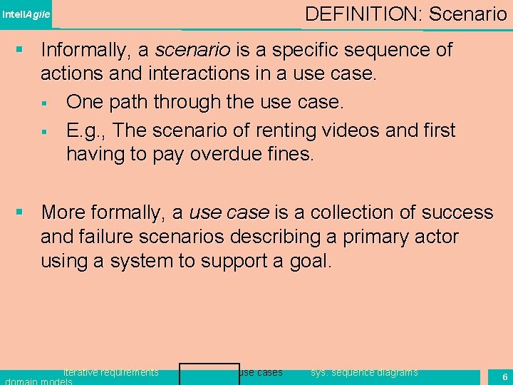 DEFINITION: Scenario Intell. Agile § Informally, a scenario is a specific sequence of actions