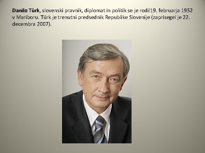Danilo Türk, slovenski pravnik, diplomat in politik se je rodil 19. februarja 1952 v
