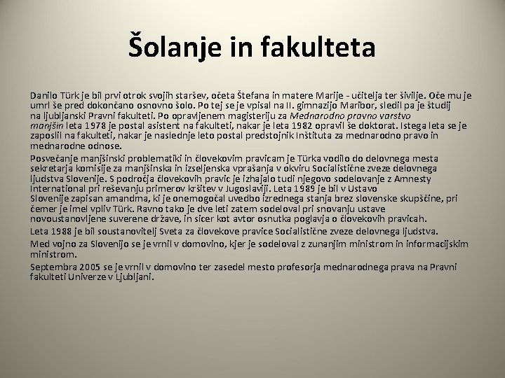 Šolanje in fakulteta Danilo Türk je bil prvi otrok svojih staršev, očeta Štefana in