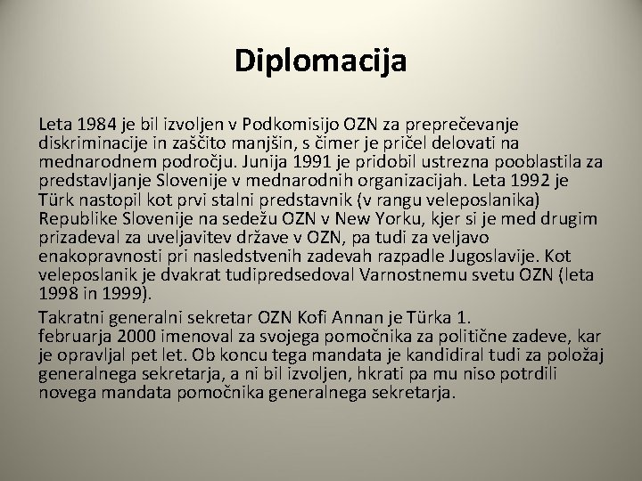 Diplomacija Leta 1984 je bil izvoljen v Podkomisijo OZN za preprečevanje diskriminacije in zaščito