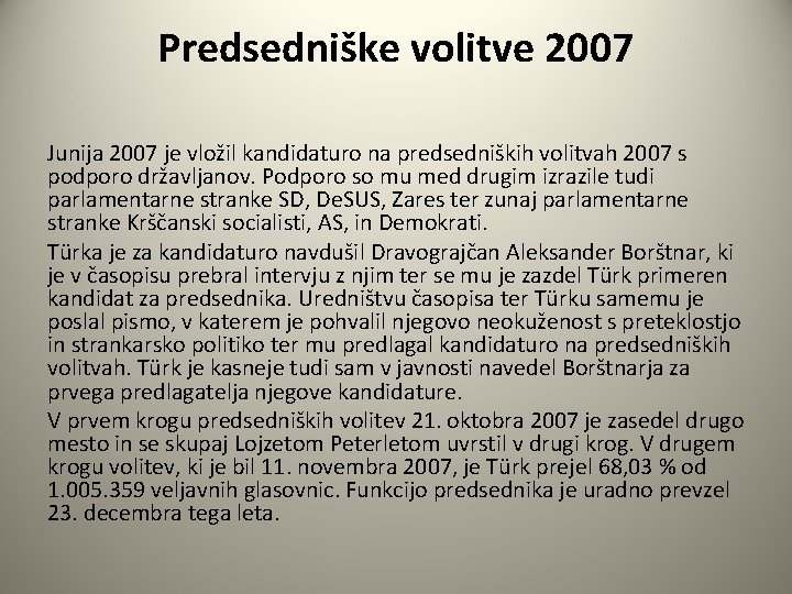 Predsedniške volitve 2007 Junija 2007 je vložil kandidaturo na predsedniških volitvah 2007 s podporo