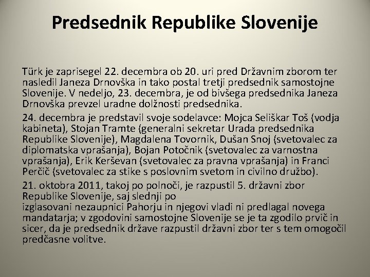 Predsednik Republike Slovenije Türk je zaprisegel 22. decembra ob 20. uri pred Državnim zborom