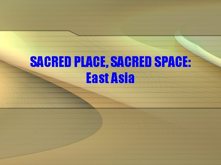 SACRED PLACE, SACRED SPACE: East Asia 