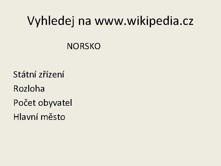 Vyhledej na www. wikipedia. cz NORSKO Státní zřízení Rozloha Počet obyvatel Hlavní město 