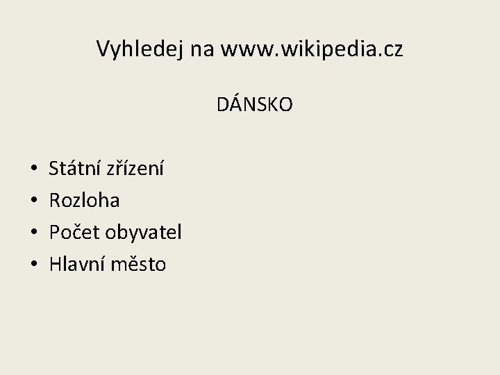 Vyhledej na www. wikipedia. cz DÁNSKO • • Státní zřízení Rozloha Počet obyvatel Hlavní