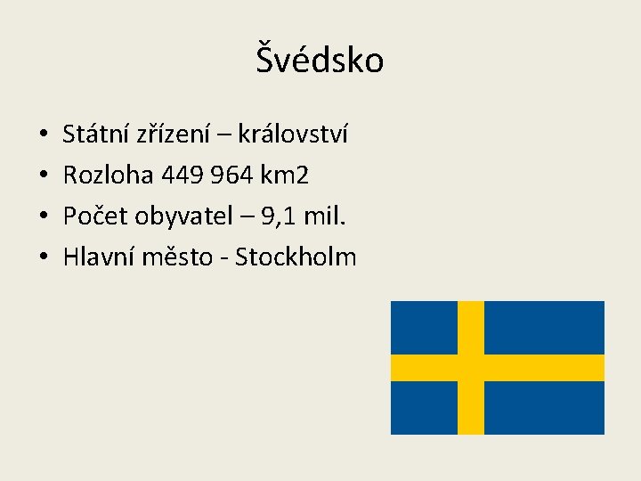 Švédsko • • Státní zřízení – království Rozloha 449 964 km 2 Počet obyvatel