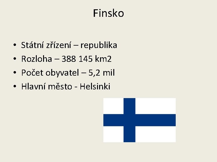 Finsko • • Státní zřízení – republika Rozloha – 388 145 km 2 Počet