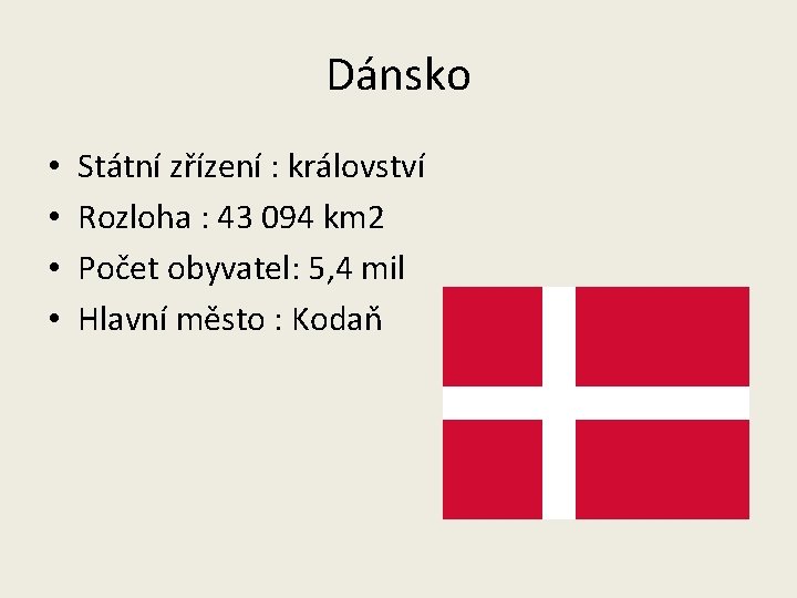 Dánsko • • Státní zřízení : království Rozloha : 43 094 km 2 Počet