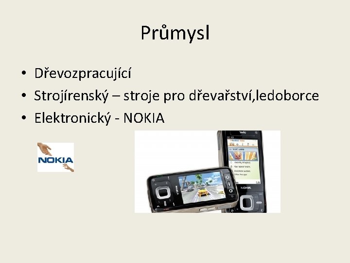 Průmysl • Dřevozpracující • Strojírenský – stroje pro dřevařství, ledoborce • Elektronický - NOKIA