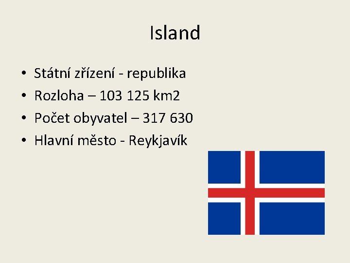 Island • • Státní zřízení - republika Rozloha – 103 125 km 2 Počet