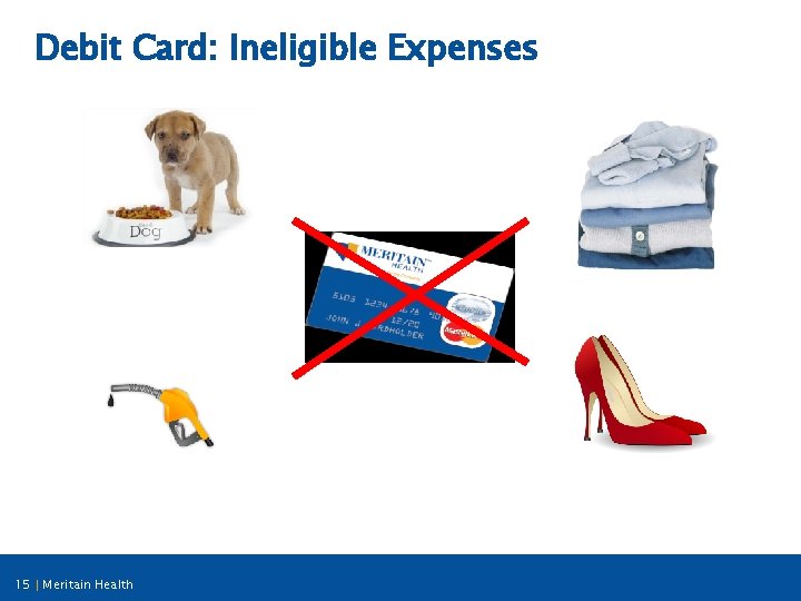 Debit Card: Ineligible Expenses 15 | Meritain Health 