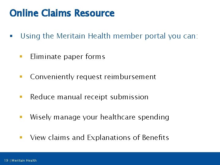 Online Claims Resource § Using the Meritain Health member portal you can: § Eliminate
