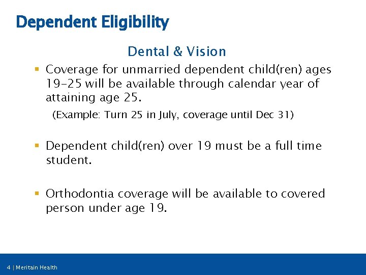 Dependent Eligibility Dental & Vision § Coverage for unmarried dependent child(ren) ages 19 -25