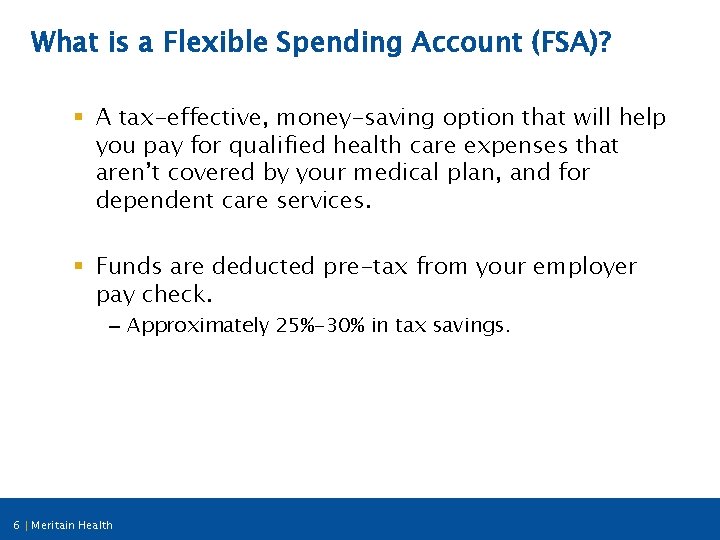 What is a Flexible Spending Account (FSA)? § A tax-effective, money-saving option that will