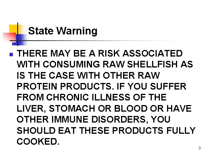 State Warning n THERE MAY BE A RISK ASSOCIATED WITH CONSUMING RAW SHELLFISH AS