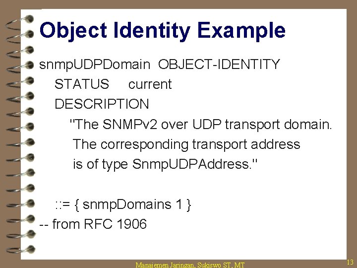 Object Identity Example snmp. UDPDomain OBJECT-IDENTITY STATUS current DESCRIPTION "The SNMPv 2 over UDP