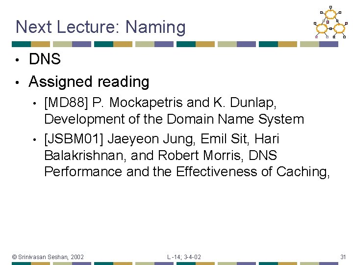 Next Lecture: Naming DNS • Assigned reading • • • [MD 88] P. Mockapetris