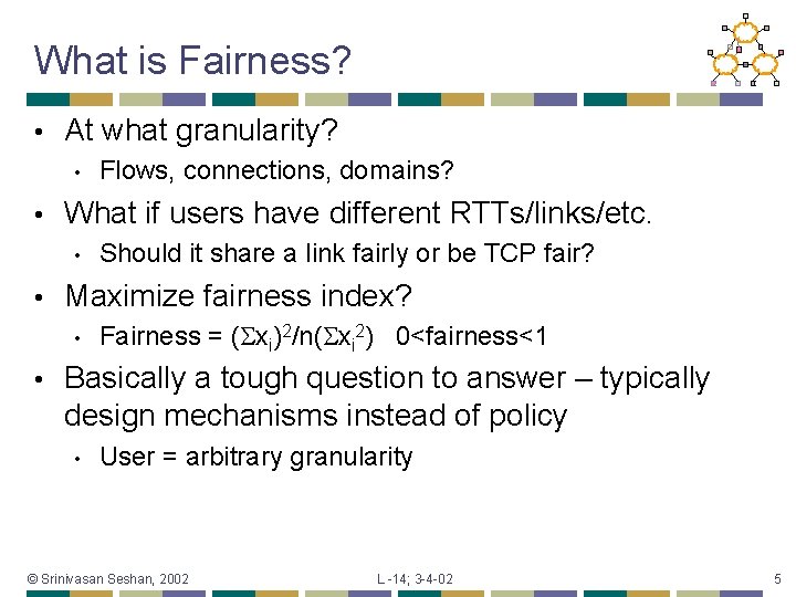 What is Fairness? • At what granularity? • • What if users have different