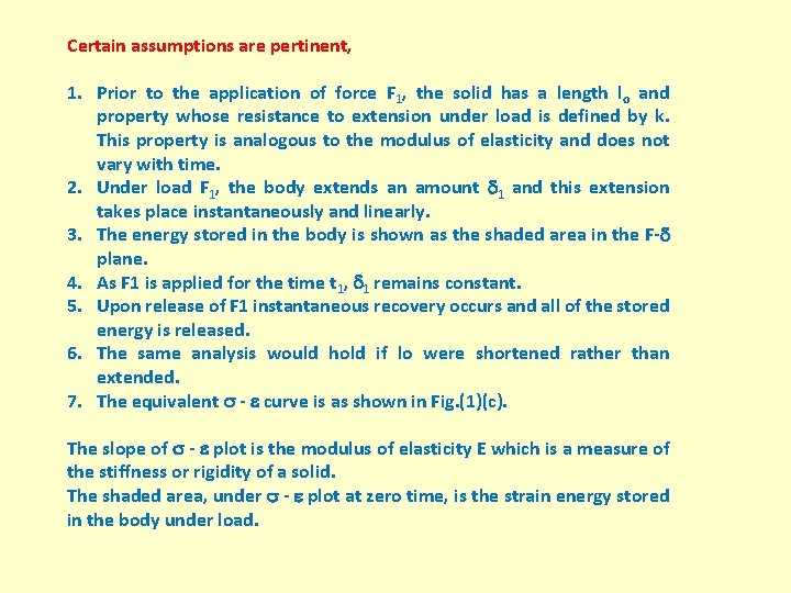 Certain assumptions are pertinent, 1. Prior to the application of force F 1, the