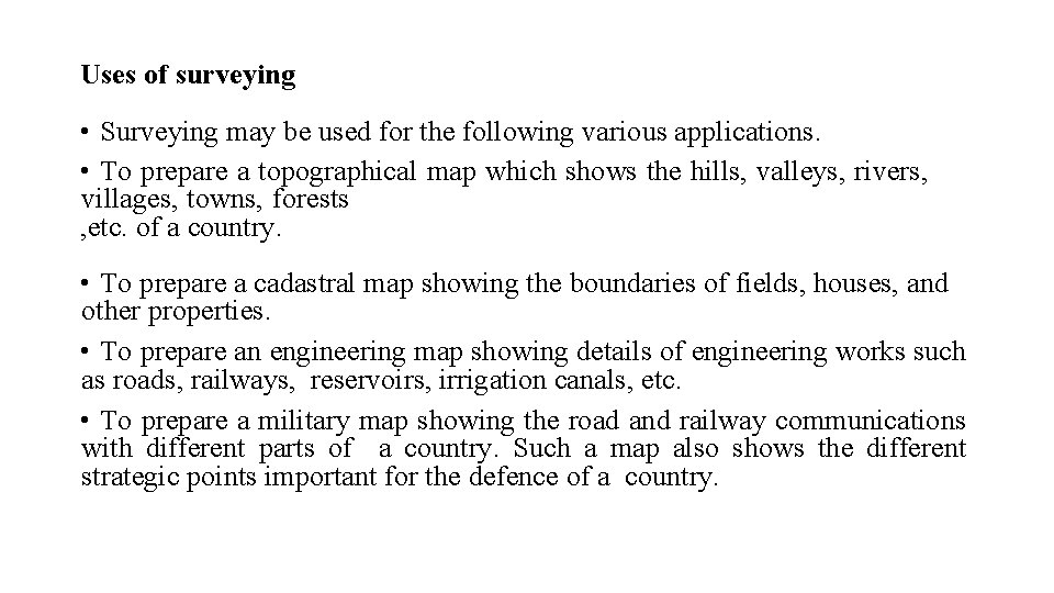 Uses of surveying • Surveying may be used for the following various applications. •