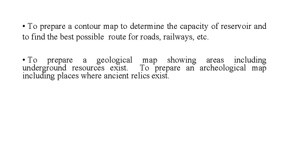  • To prepare a contour map to determine the capacity of reservoir and