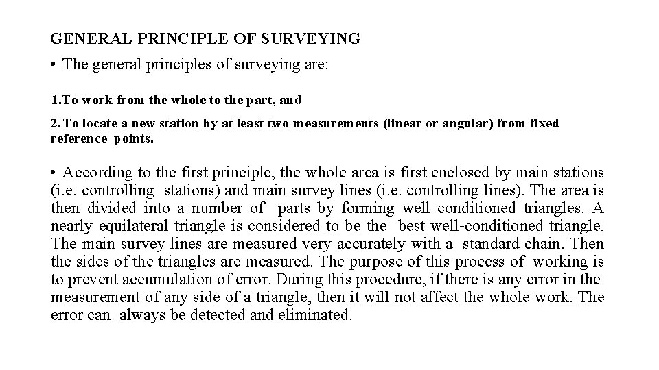 GENERAL PRINCIPLE OF SURVEYING • The general principles of surveying are: 1. To work