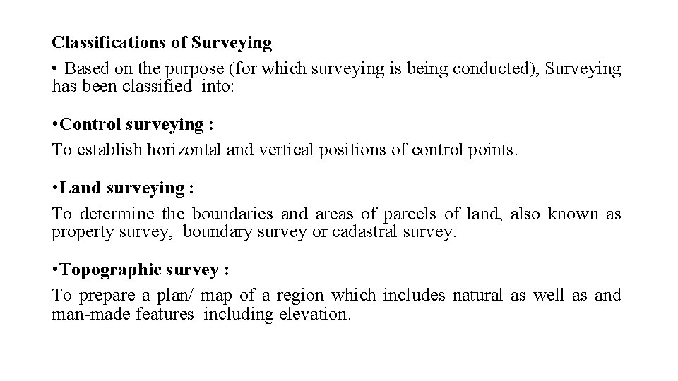Classifications of Surveying • Based on the purpose (for which surveying is being conducted),