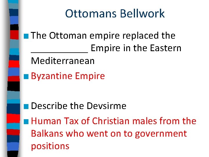 Ottomans Bellwork ■ The Ottoman empire replaced the ______ Empire in the Eastern Mediterranean