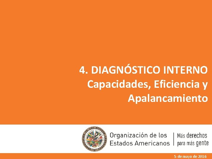 4. DIAGNÓSTICO INTERNO Capacidades, Eficiencia y Apalancamiento 5 de mayo de 2016 